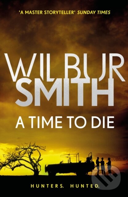Kniha: A Time to Die (Wilbur Smith). Zaffre, 2018 Kniha: A Time to Die (Wilbur Smith). Zaffre, 2018