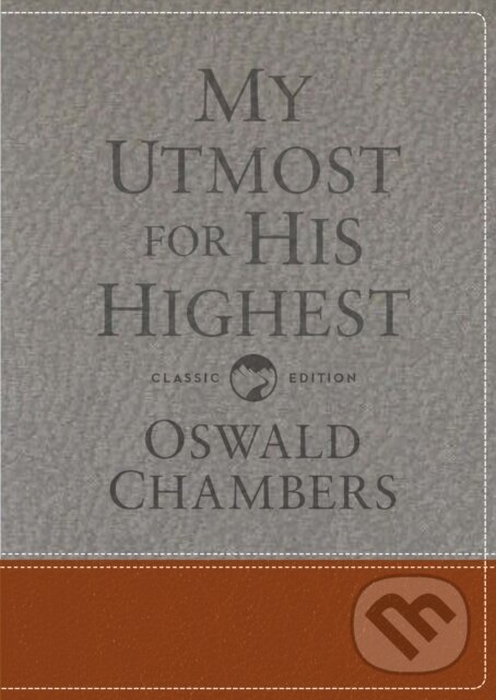 Kniha: My Utmost for His Highest (Oswald Chambers). , 2018 Kniha: My Utmost for His Highest (Oswald Chambers). , 2018