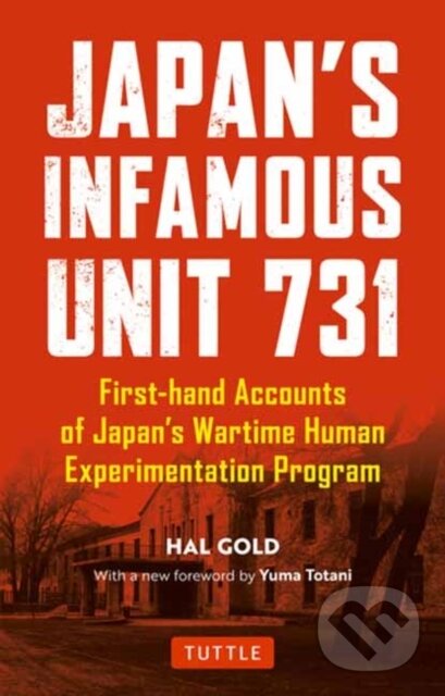 Kniha: Japan's Infamous Unit 731 (Hal Gold). Tuttle Publishing, 2019 Kniha: Japan's Infamous Unit 731 (Hal Gold). Tuttle Publishing, 2019