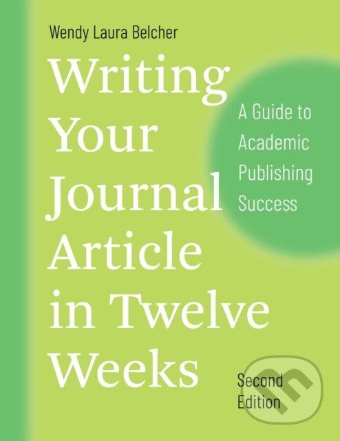 Kniha: Writing Your Journal Article in Twelve Weeks, Second Edition (Wendy Laura Belcher). University of Chicago, 2019 Kniha: Writing Your Journal Article in Twelve Weeks, Second Edition (Wendy Laura Belcher). University of Chicago, 2019