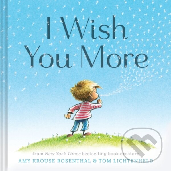 Kniha: I Wish You More (Amy Krouse Rosenthal a Tom Lichtenheld). Chronicle Books, 2020 Kniha: I Wish You More (Amy Krouse Rosenthal a Tom Lichtenheld). Chronicle Books, 2020