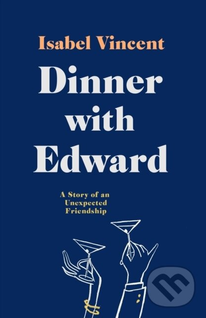 Kniha: Dinner with Edward (Isabel Vincent). ONE, 2020 Kniha: Dinner with Edward (Isabel Vincent). ONE, 2020