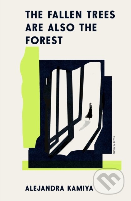 Kniha: The Fallen Trees Are Also the Forest (Alejandra Kamiya). Pushkin Press, 2026 Kniha: The Fallen Trees Are Also the Forest (Alejandra Kamiya). Pushkin Press, 2026