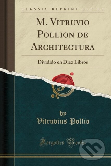 Kniha: M Vitruvio Pollion De Architectura (Vitruvius Pollio). Forgotten Books, 2018 Kniha: M Vitruvio Pollion De Architectura (Vitruvius Pollio). Forgotten Books, 2018