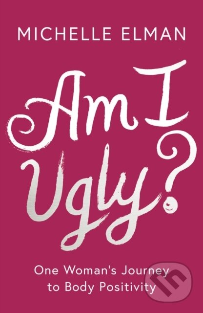 Kniha: Am I Ugly? (Michelle Elman). Anima, 2019 Kniha: Am I Ugly? (Michelle Elman). Anima, 2019