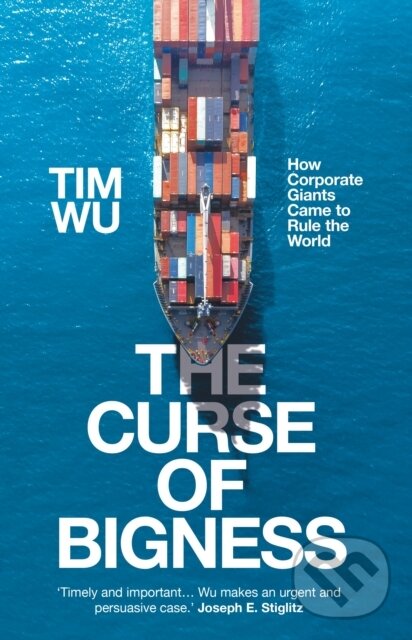 Kniha: The Curse of Bigness (Tim Wu). Atlantic Books, 2020 Kniha: The Curse of Bigness (Tim Wu). Atlantic Books, 2020