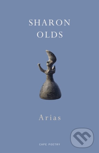 Kniha: Arias (Sharon Olds). Jonathan Cape, 2019 Kniha: Arias (Sharon Olds). Jonathan Cape, 2019