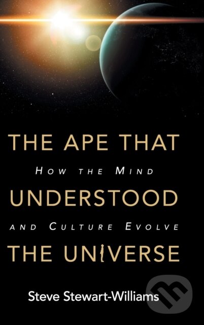 Kniha: The Ape that Understood the Universe (Steve Stewart-Williams). Cambridge University Press, 2018 Kniha: The Ape that Understood the Universe (Steve Stewart-Williams). Cambridge University Press, 2018