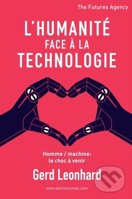 Kniha: L'Humanite Face a la Technologie (Gerd Leonhard). , 2019 Kniha: L'Humanite Face a la Technologie (Gerd Leonhard). , 2019