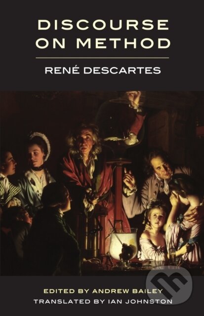 Kniha: Discourse on Method (Rene Descartes a Andrew Bailey). , 2020 Kniha: Discourse on Method (Rene Descartes a Andrew Bailey). , 2020