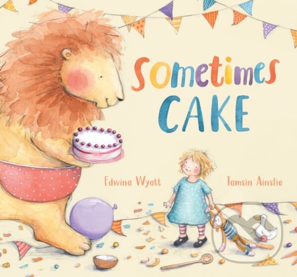Kniha: Sometimes Cake (Edwina Wyatt). Walker books, 2020 Kniha: Sometimes Cake (Edwina Wyatt). Walker books, 2020