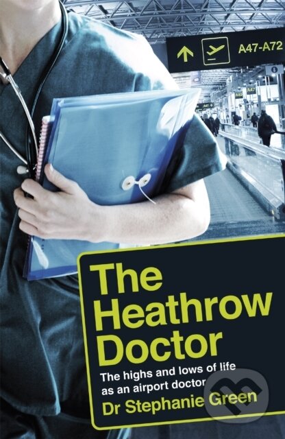 Kniha: The Heathrow Doctor (Dr Dr Stephanie Green). Headline Book, 2019 Kniha: The Heathrow Doctor (Dr Dr Stephanie Green). Headline Book, 2019