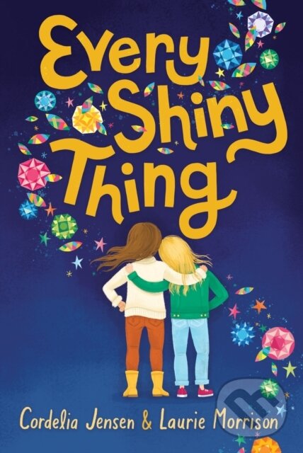Kniha: Every Shiny Thing (Cordelia Jensen a Laurie Morrison). , 2019 Kniha: Every Shiny Thing (Cordelia Jensen a Laurie Morrison). , 2019