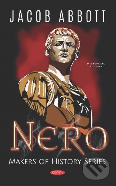 Kniha: Nero. Makers of History Series (Jacob Abbott). Nova Science, 2019 Kniha: Nero. Makers of History Series (Jacob Abbott). Nova Science, 2019