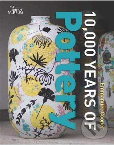 Kniha: 10,000 Years of Pottery (Emmanuel Cooper). The British Museum, 2010 Kniha: 10,000 Years of Pottery (Emmanuel Cooper). The British Museum, 2010
