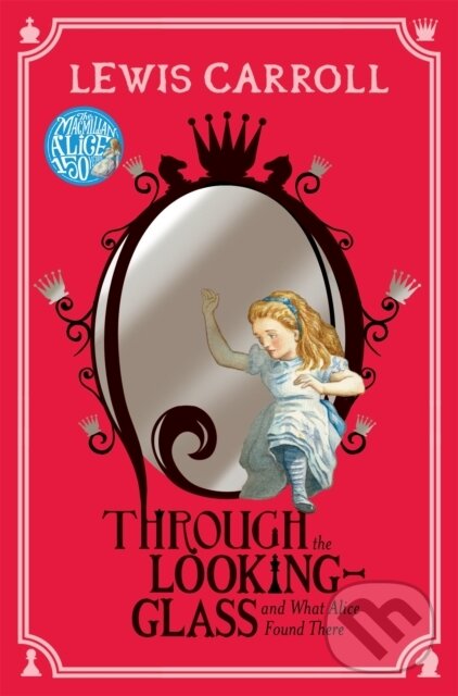 Kniha: Through the Looking-Glass (Lewis Carroll). Macmillan Children Books, 2015 Kniha: Through the Looking-Glass (Lewis Carroll). Macmillan Children Books, 2015