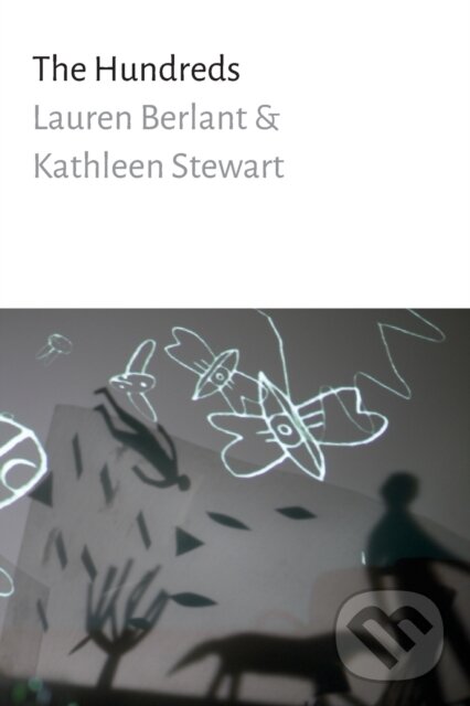 Kniha: The Hundreds (Kathleen Stewart a Lauren Berlant). Duke University, 2019 Kniha: The Hundreds (Kathleen Stewart a Lauren Berlant). Duke University, 2019