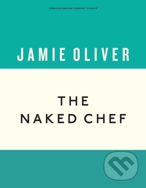 Kniha: The Naked Chef (Jamie Oliver). Penguin Books, 2019 Kniha: The Naked Chef (Jamie Oliver). Penguin Books, 2019