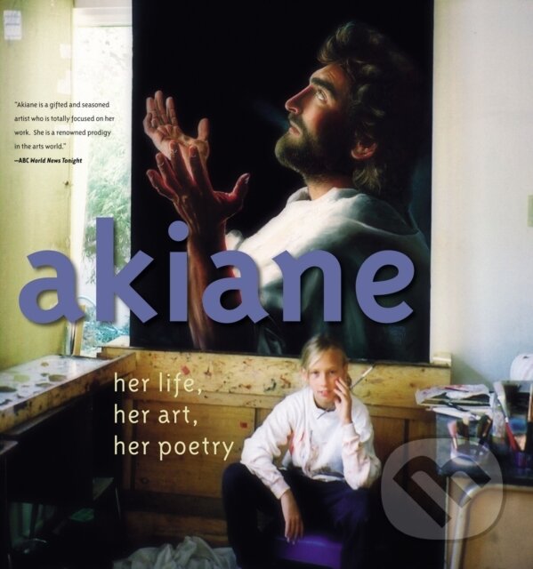 Kniha: Akiane (Kramarik Akiane). Thomas Nelson Publishers, 2017 Kniha: Akiane (Kramarik Akiane). Thomas Nelson Publishers, 2017