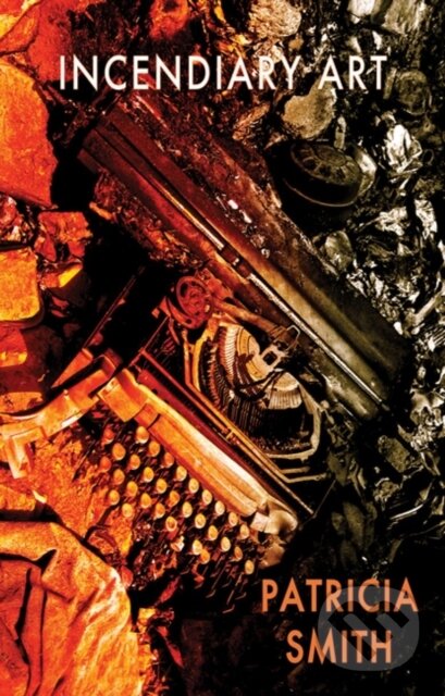 Kniha: Incendiary Art (Patricia Smith). Bloodaxe Books, 2019 Kniha: Incendiary Art (Patricia Smith). Bloodaxe Books, 2019