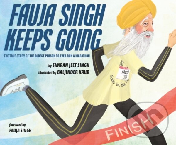 Kniha: Fauja Singh Keeps Going (Simran Jeet Singh). , 2020 Kniha: Fauja Singh Keeps Going (Simran Jeet Singh). , 2020