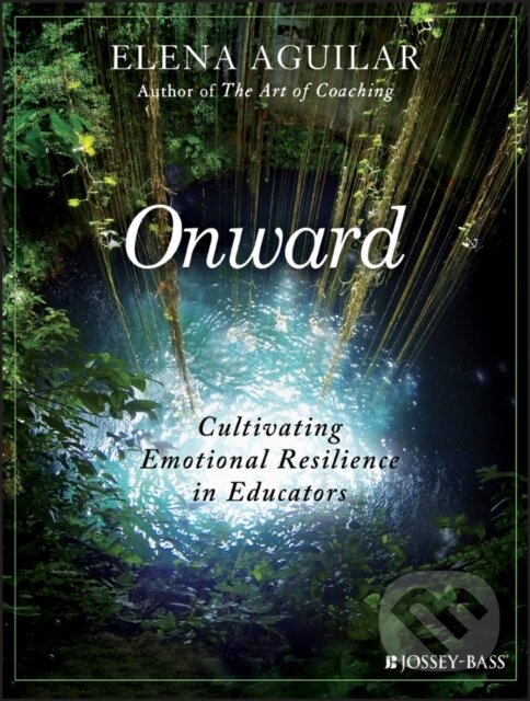 Kniha: Onward (Elena Aguilar). Jossey Bass, 2018 Kniha: Onward (Elena Aguilar). Jossey Bass, 2018
