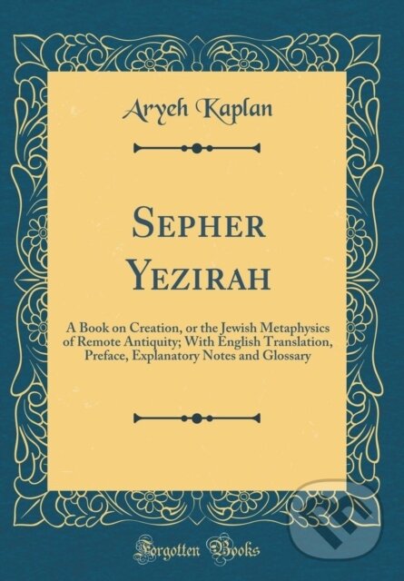Kniha: Sepher Yezirah (Aryeh Kaplan). Forgotten Books, 2018 Kniha: Sepher Yezirah (Aryeh Kaplan). Forgotten Books, 2018