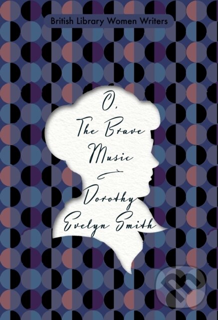 Kniha: O, the Brave Music (Dorothy Evelyn Smith). British Library, 2020 Kniha: O, the Brave Music (Dorothy Evelyn Smith). British Library, 2020