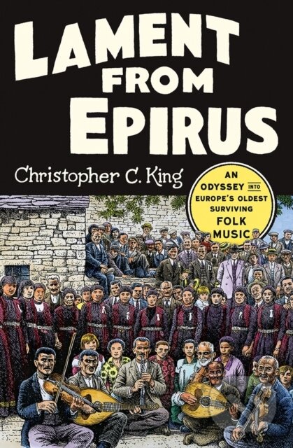 Kniha: Lament from Epirus (Christopher C. King). WW Norton & Co, 2018 Kniha: Lament from Epirus (Christopher C. King). WW Norton & Co, 2018