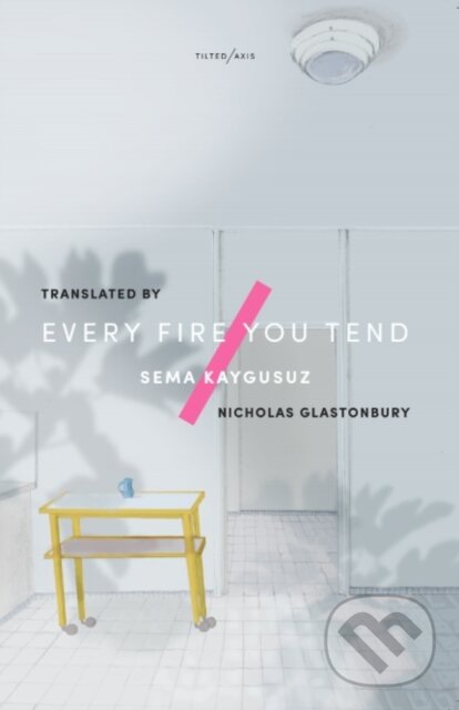 Kniha: Every Fire You Tend (Sema Kaygusuz). Tilted Axis Press, 2019 Kniha: Every Fire You Tend (Sema Kaygusuz). Tilted Axis Press, 2019