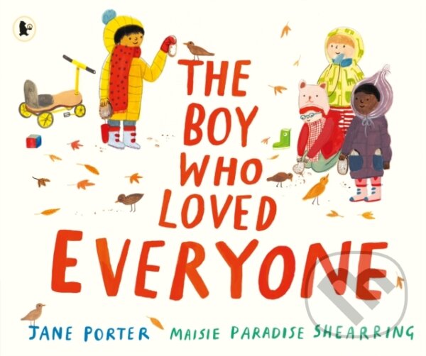 Kniha: The Boy Who Loved Everyone (Jane Porter). Walker books, 2020 Kniha: The Boy Who Loved Everyone (Jane Porter). Walker books, 2020