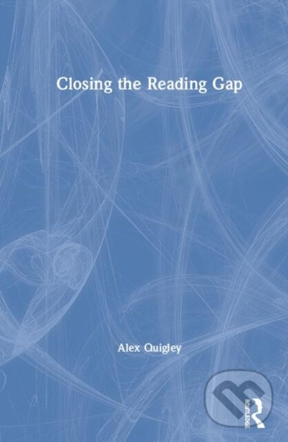 Kniha: Closing the Reading Gap (Alex Quigley). Routledge, 2020 Kniha: Closing the Reading Gap (Alex Quigley). Routledge, 2020