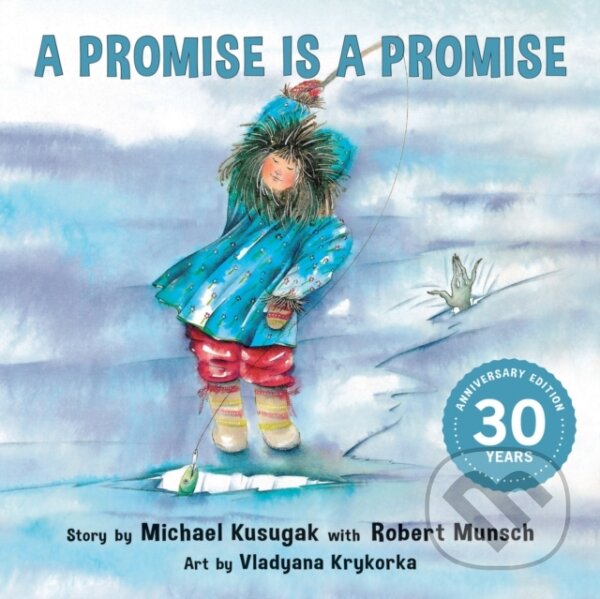 Kniha: A Promise Is a Promise (Michael Kusugak a Robert Munsch). Annick, 2019 Kniha: A Promise Is a Promise (Michael Kusugak a Robert Munsch). Annick, 2019
