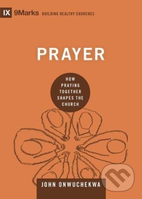 Kniha: Prayer (Onwuchekwa John). Crossway Books, 2018 Kniha: Prayer (Onwuchekwa John). Crossway Books, 2018