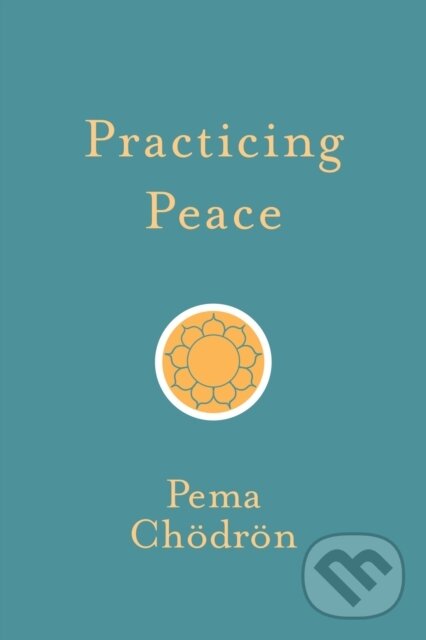 Kniha: Practicing Peace (Pema Chodron). , 2018 Kniha: Practicing Peace (Pema Chodron). , 2018