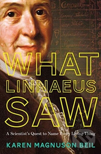 Kniha: What Linnaeus Saw (Karen Magnuson Beil). WW Norton & Co, 2019 Kniha: What Linnaeus Saw (Karen Magnuson Beil). WW Norton & Co, 2019