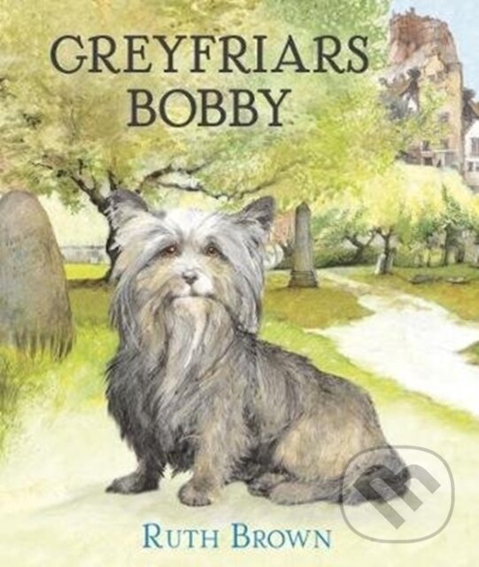 Kniha: Greyfriars Bobby (Ruth Brown). Andersen, 2020 Kniha: Greyfriars Bobby (Ruth Brown). Andersen, 2020