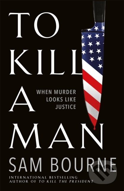 Kniha: To Kill a Man (Sam Bourne). Quercus, 2020 Kniha: To Kill a Man (Sam Bourne). Quercus, 2020