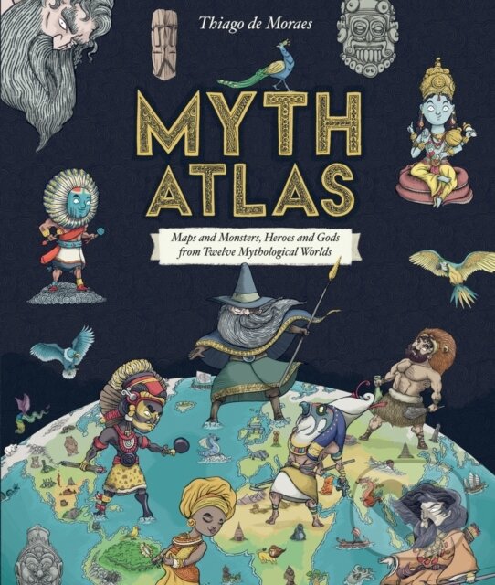 Kniha: Myth Atlas (Thiago De Moraes). Alison Green Books, 2018 Kniha: Myth Atlas (Thiago De Moraes). Alison Green Books, 2018