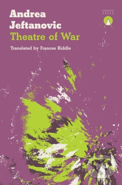Kniha: Theatre of War (Andrea Jeftanovic). Charco Press, 2020 Kniha: Theatre of War (Andrea Jeftanovic). Charco Press, 2020