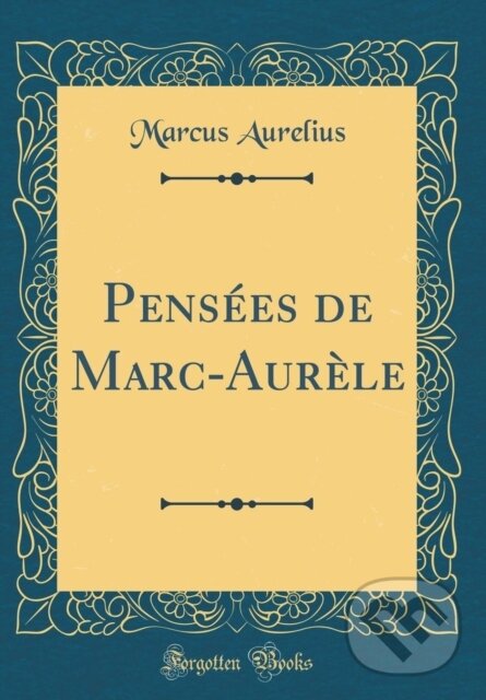 Kniha: Penses De Marcaurle (Marcus Aurelius). Forgotten Books, 2018 Kniha: Penses De Marcaurle (Marcus Aurelius). Forgotten Books, 2018