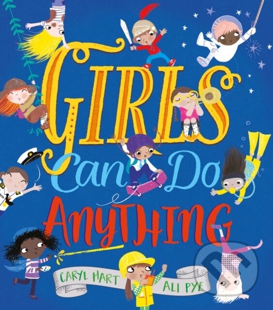 Kniha: Girls Can Do Anything! (Caryl Hart). Scholastic, 2018 Kniha: Girls Can Do Anything! (Caryl Hart). Scholastic, 2018