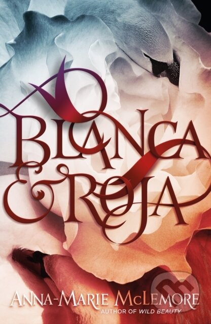 Kniha: Blanca & Roja (Anna-Marie Mclemore). Feiwel and Friends, 2018 Kniha: Blanca & Roja (Anna-Marie Mclemore). Feiwel and Friends, 2018