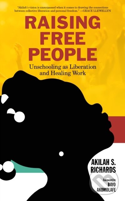 Kniha: Raising Free People (Akilah S. Richards). PM, 2020 Kniha: Raising Free People (Akilah S. Richards). PM, 2020