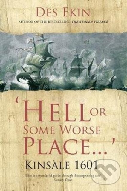 Kniha: Hell or Some Worse Place: Kinsale 1601 (Des Ekin). OBrien, 2018 Kniha: Hell or Some Worse Place: Kinsale 1601 (Des Ekin). OBrien, 2018