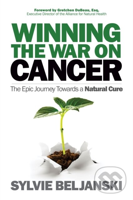 Kniha: Winning the War on Cancer (Sylvie Beljanski). Morgan James Publishing, 2018 Kniha: Winning the War on Cancer (Sylvie Beljanski). Morgan James Publishing, 2018