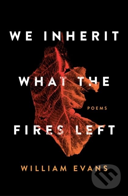 Kniha: We Inherit What the Fires Left (William Evans). Simon & Schuster, 2020 Kniha: We Inherit What the Fires Left (William Evans). Simon & Schuster, 2020
