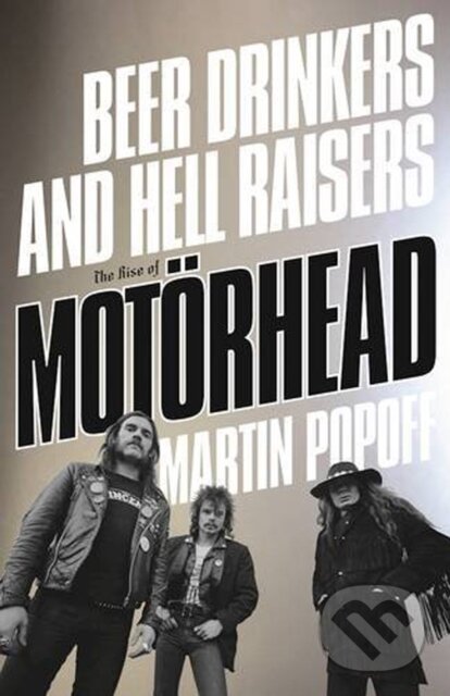 Kniha: Beer Drinkers And Hell Raisers (Martin Popoff). , 2017 Kniha: Beer Drinkers And Hell Raisers (Martin Popoff). , 2017