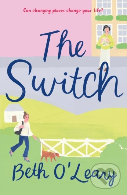 Kniha: The Switch (Beth O'leary). Flatiron Books, 2020 Kniha: The Switch (Beth O'leary). Flatiron Books, 2020