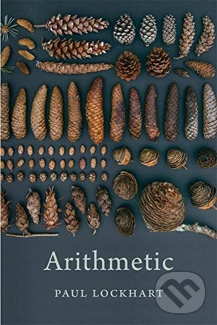 Kniha: Arithmetic (Paul Lockhart). The Belknap, 2019 Kniha: Arithmetic (Paul Lockhart). The Belknap, 2019
